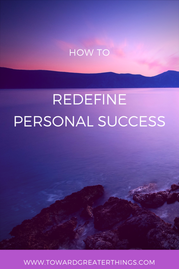 Redefine Personal Success - Towards Greater Things- There was a time when when I left the corporate world to start my own business and realized my self worth was attached to achievements. When I didn't have anyone to tell me I was doing a good job anymore, I had to learn to redefine what success really means. 
