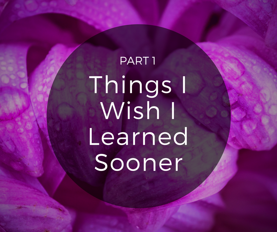 Things I Wish I Learned Sooner Part 1 - Toward Greater Things