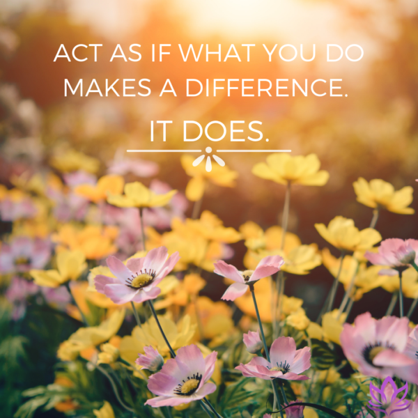 Act as if what you do makes a difference. It does. Window Cling - Toward Greater Things