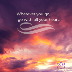 Wherever you go, go with all your heart - Toward Greater Things