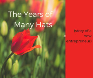 Years of Many Hats (story of a new entrepreneur) - Toward Greater Things
