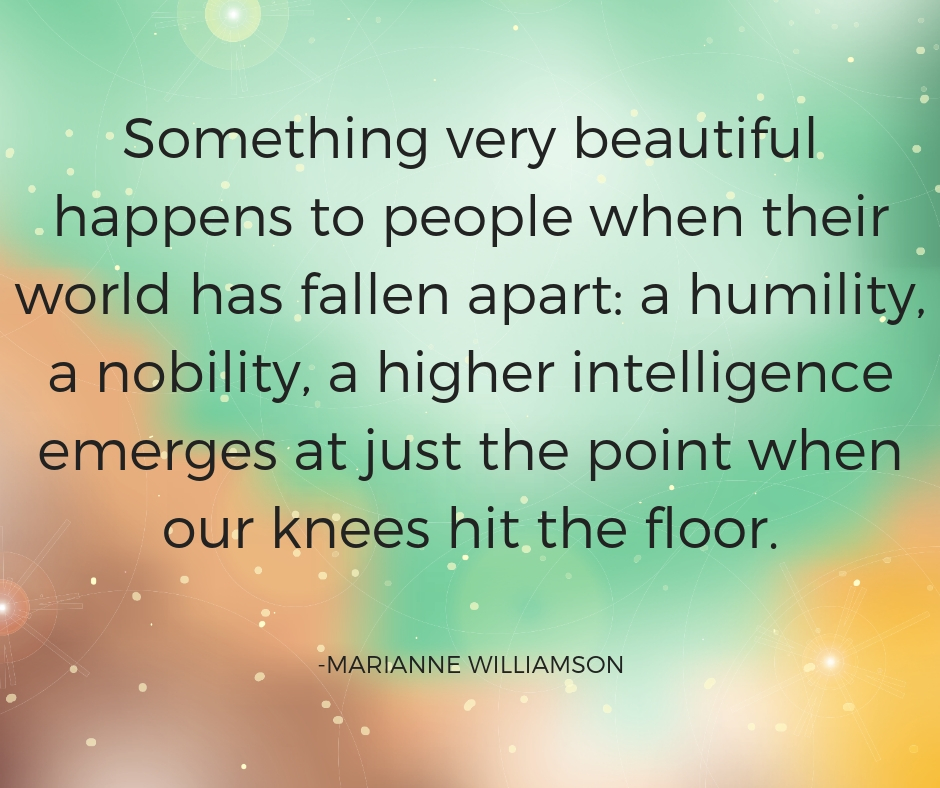 Something very beautiful happens to people when their world has fallen apart