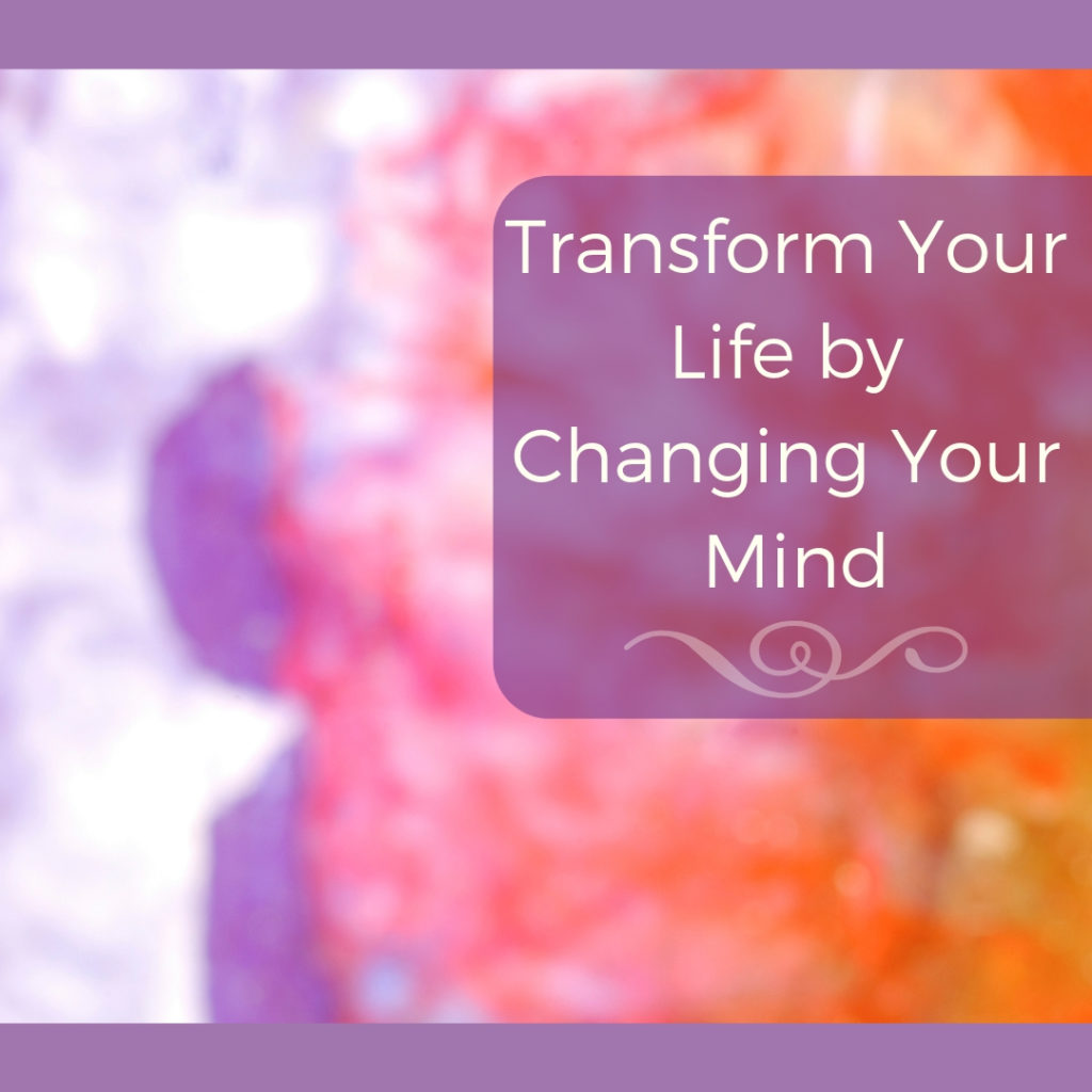 Transform Your Life By Changing Your Mind- Toward Greater Things